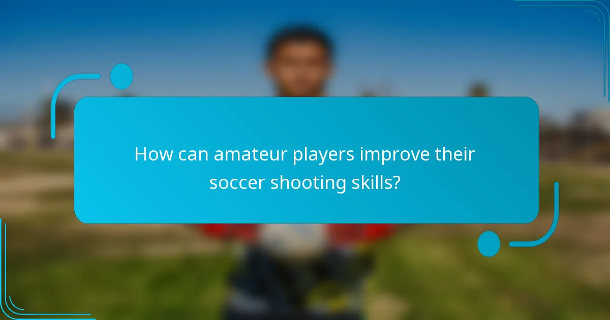 How can amateur players improve their soccer shooting skills?