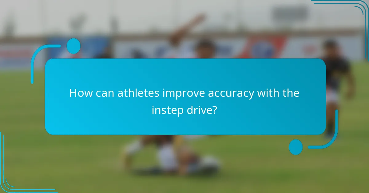 How can athletes improve accuracy with the instep drive?