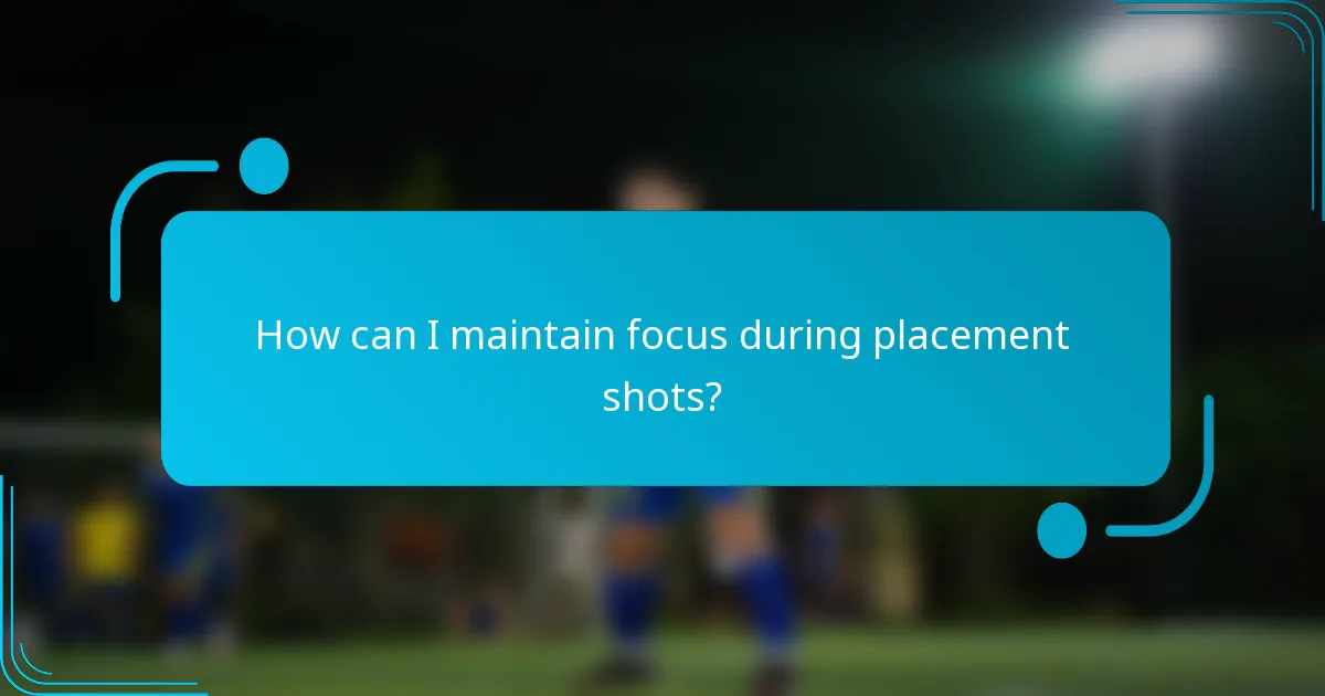 How can I maintain focus during placement shots?