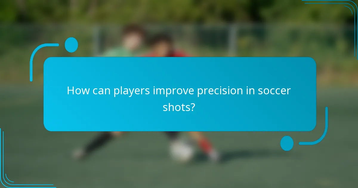 How can players improve precision in soccer shots?