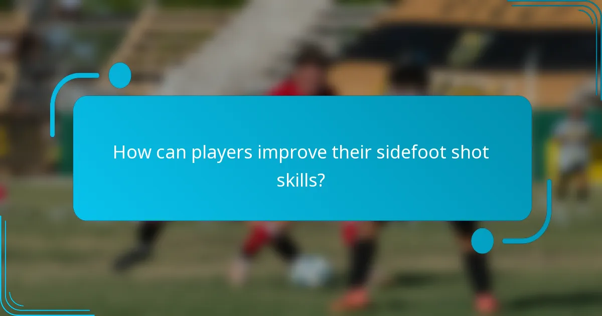 How can players improve their sidefoot shot skills?