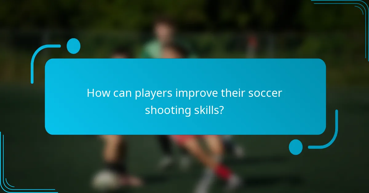 How can players improve their soccer shooting skills?