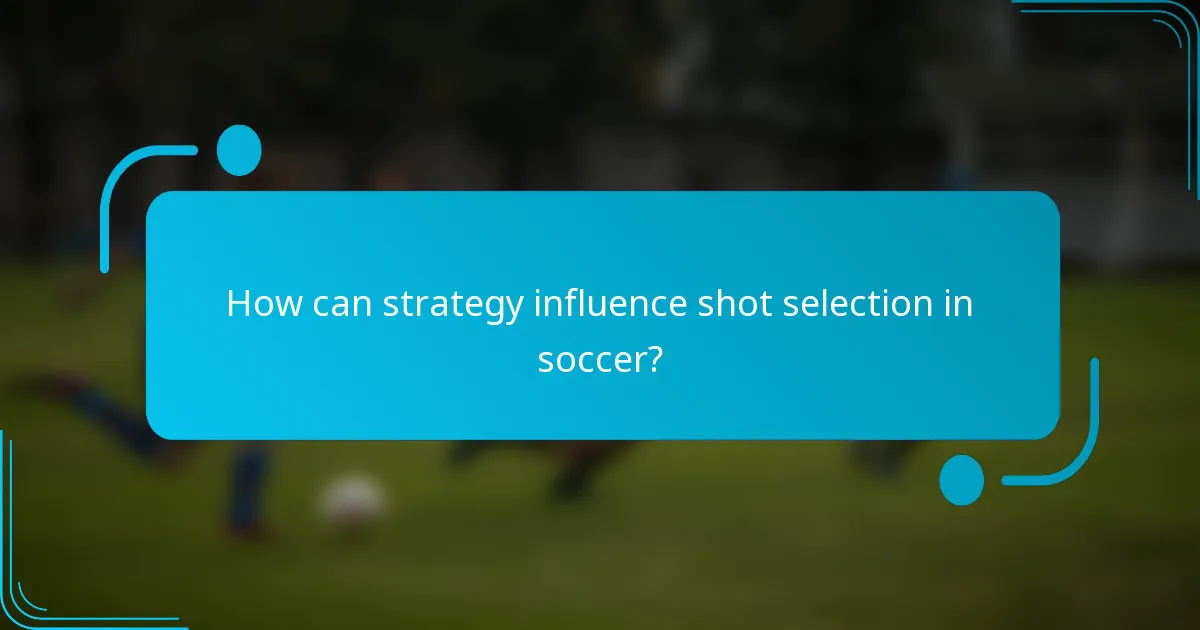 How can strategy influence shot selection in soccer?
