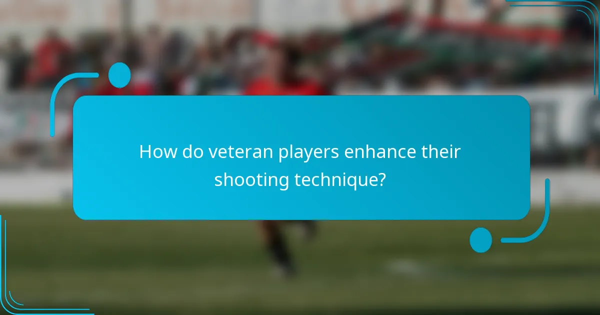How do veteran players enhance their shooting technique?