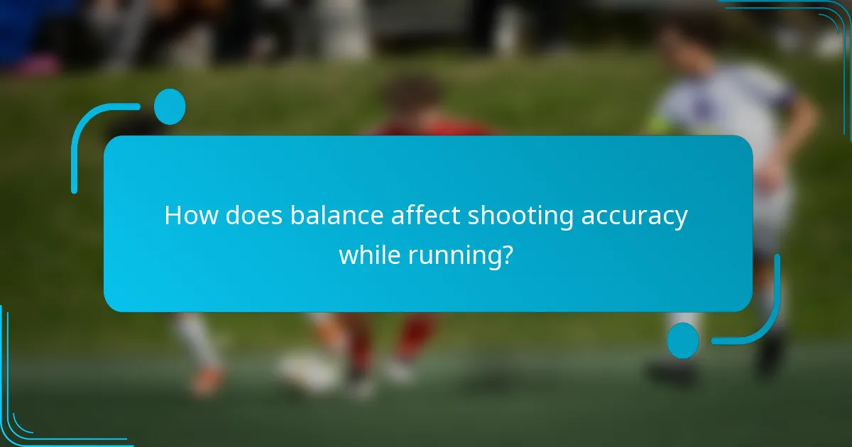 How does balance affect shooting accuracy while running?