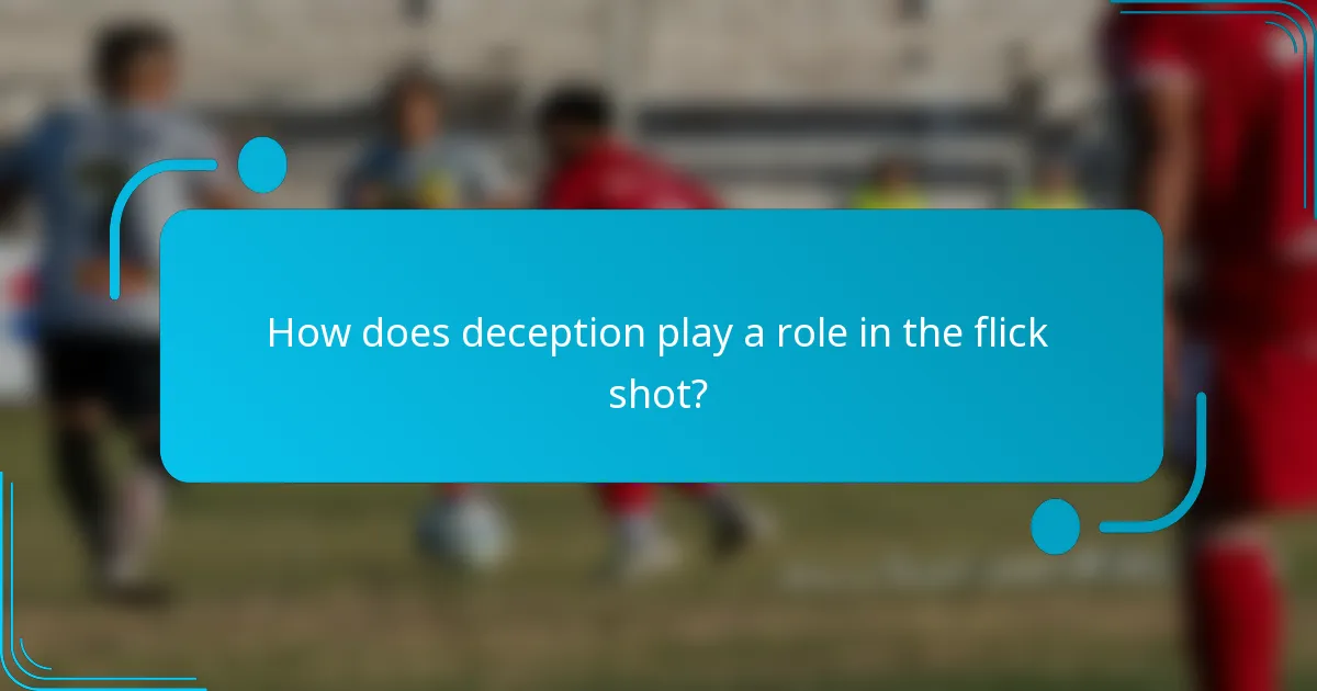 How does deception play a role in the flick shot?