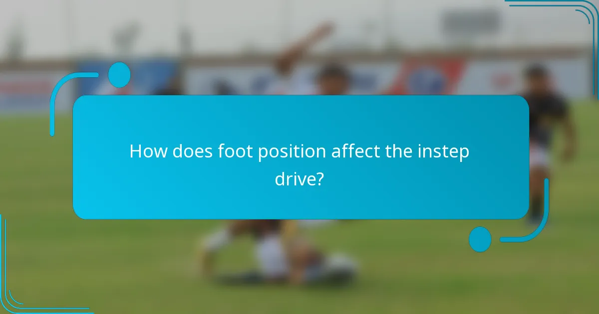 How does foot position affect the instep drive?