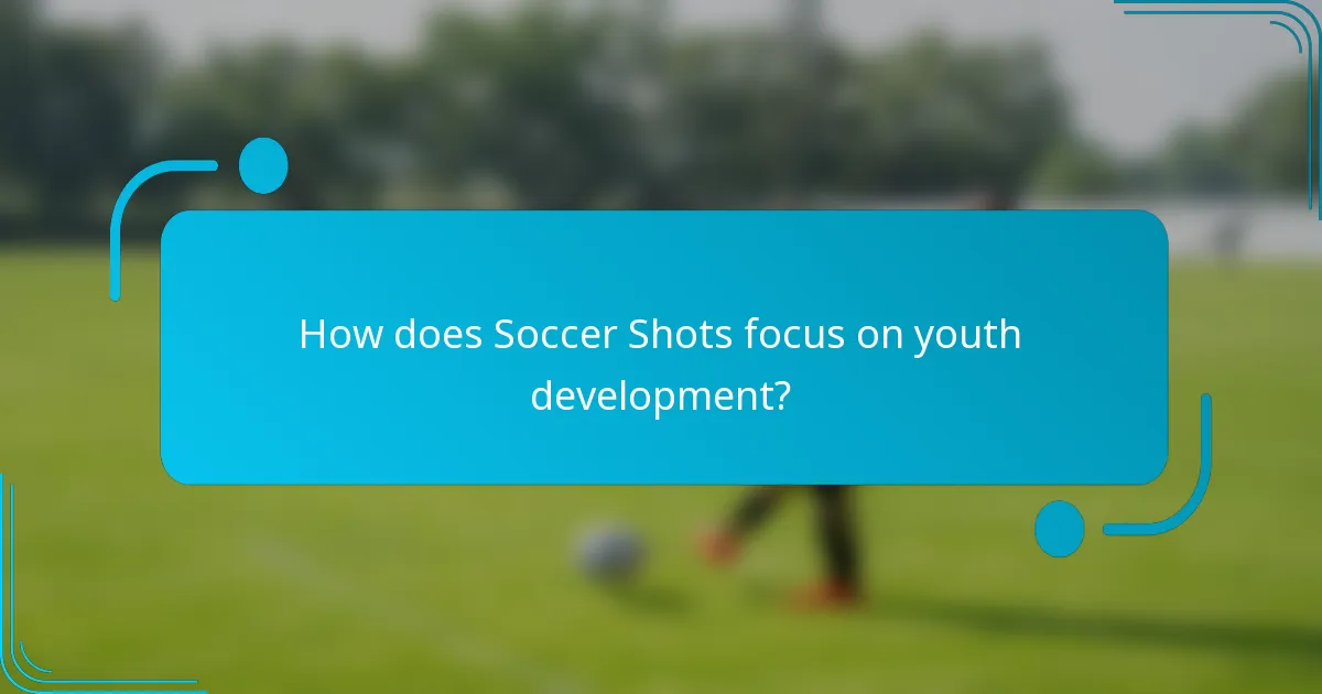 How does Soccer Shots focus on youth development?