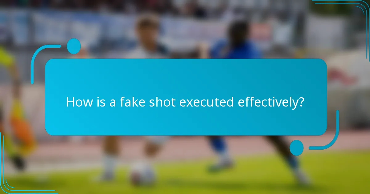 How is a fake shot executed effectively?