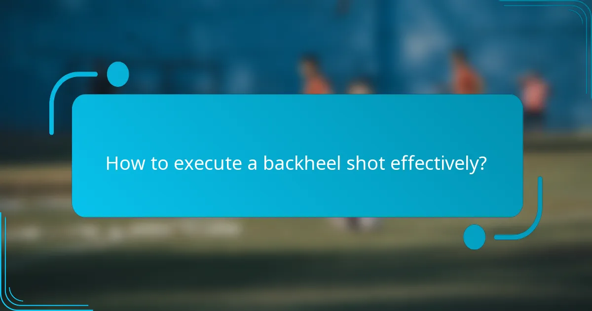How to execute a backheel shot effectively?