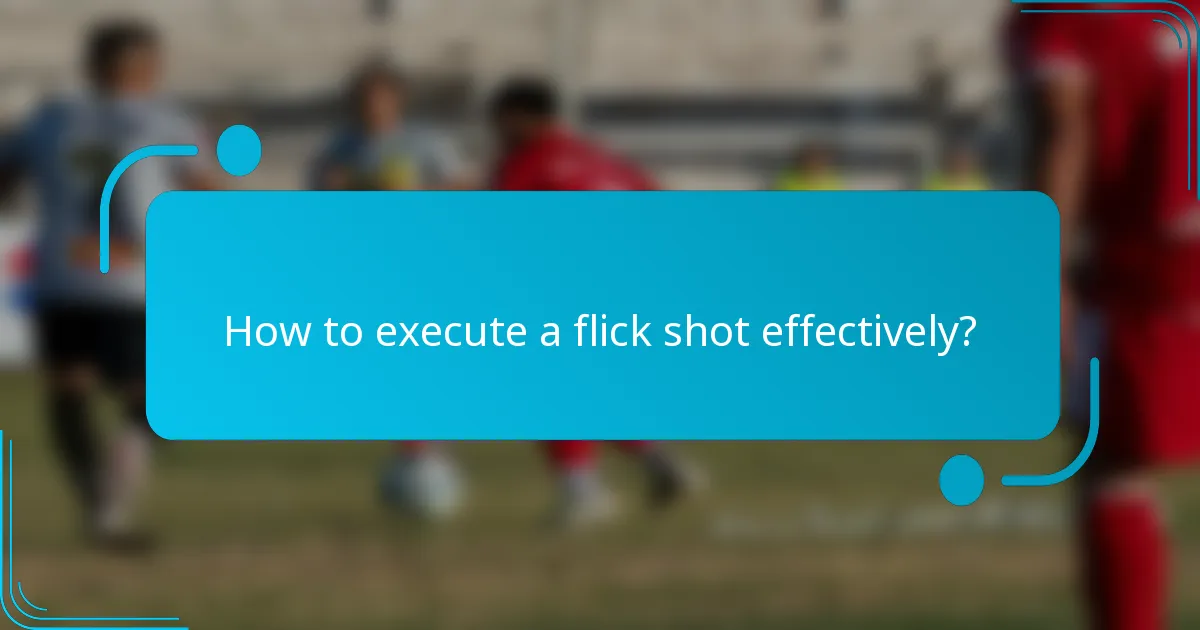 How to execute a flick shot effectively?