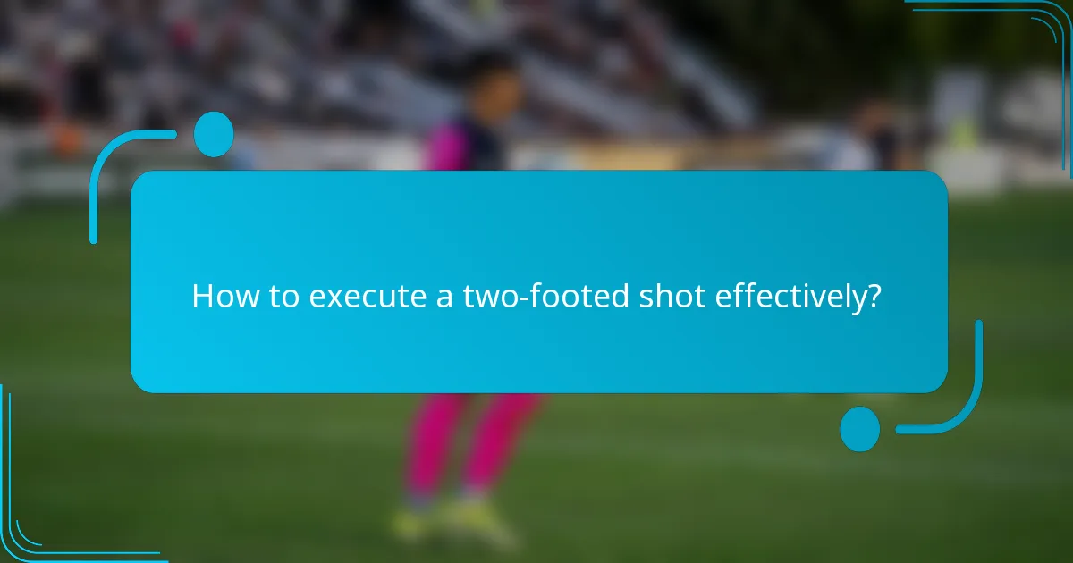 How to execute a two-footed shot effectively?