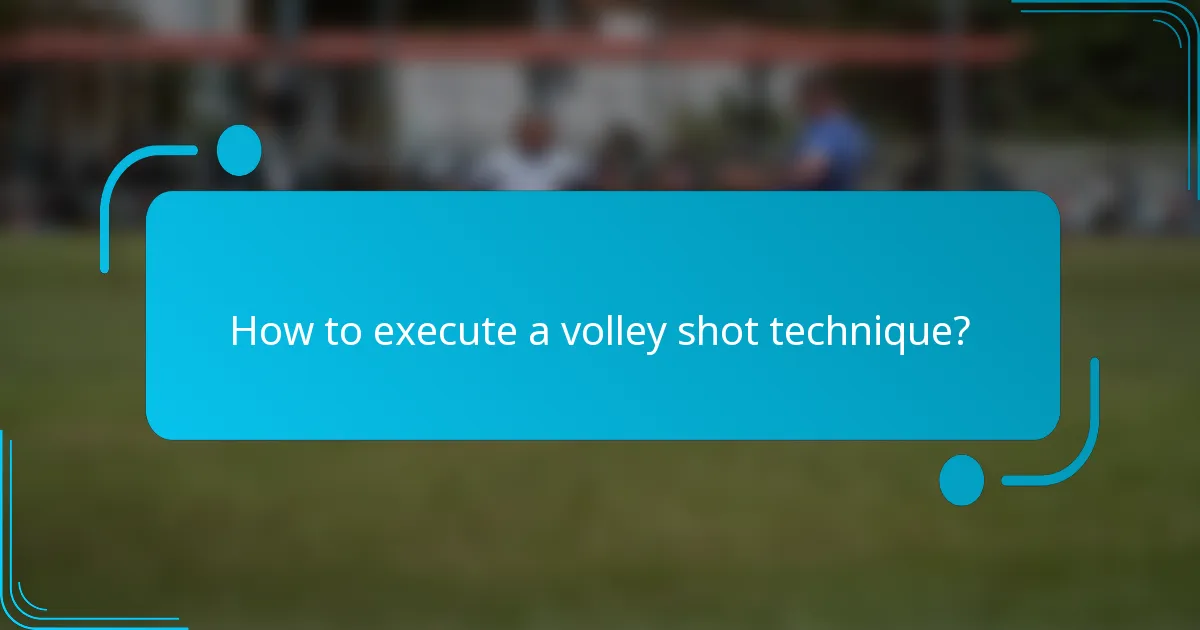 How to execute a volley shot technique?