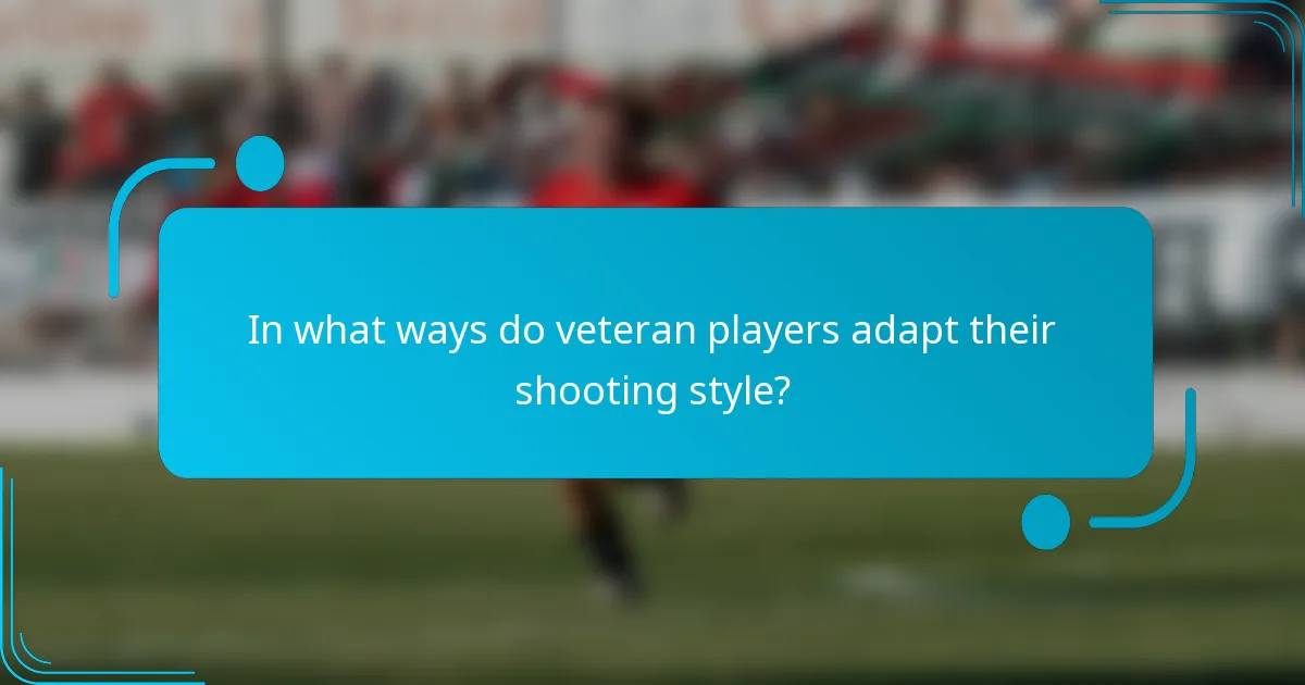 In what ways do veteran players adapt their shooting style?