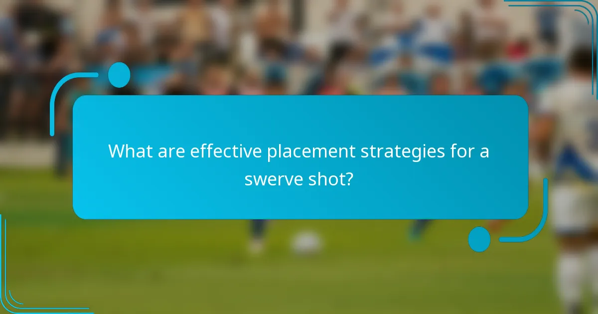 What are effective placement strategies for a swerve shot?