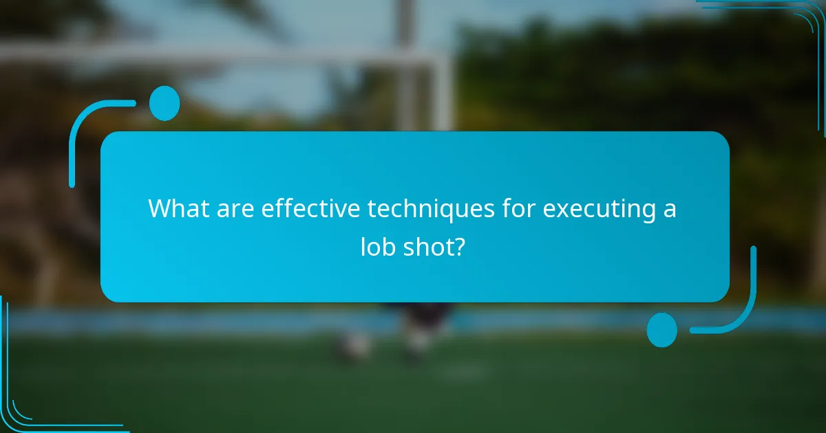 What are effective techniques for executing a lob shot?