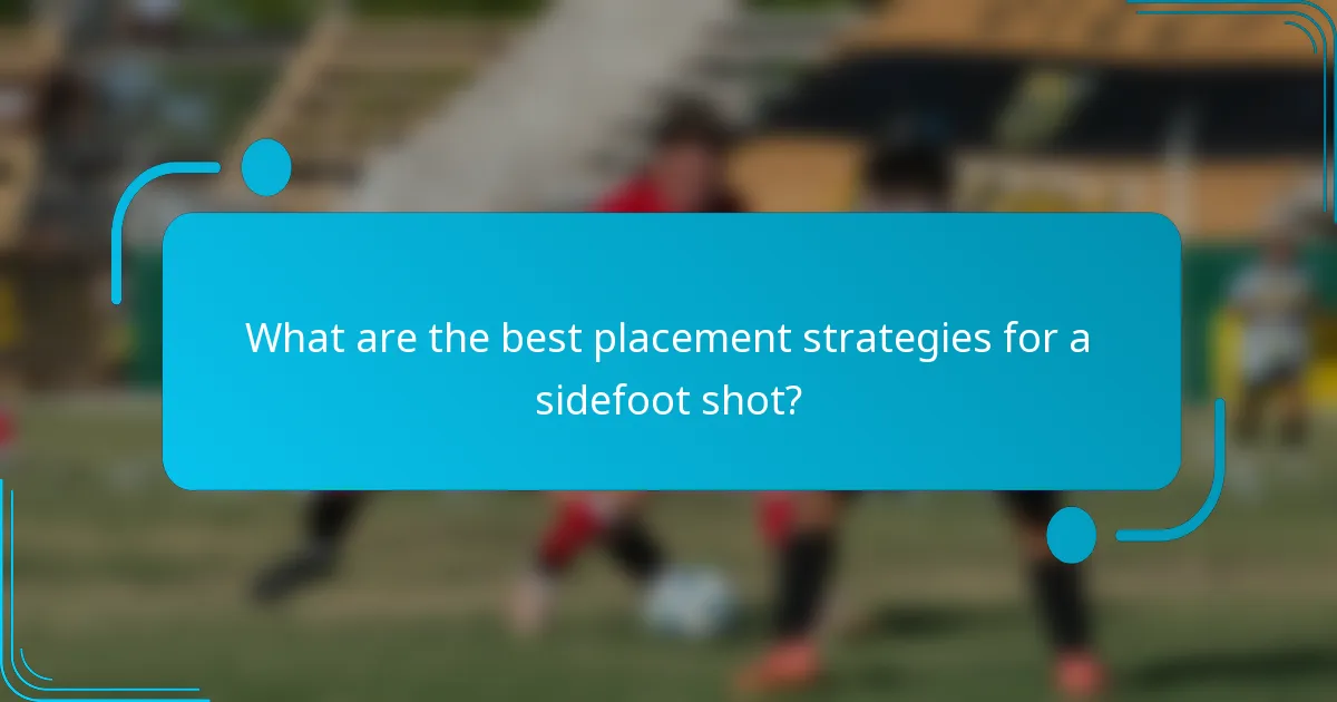 What are the best placement strategies for a sidefoot shot?