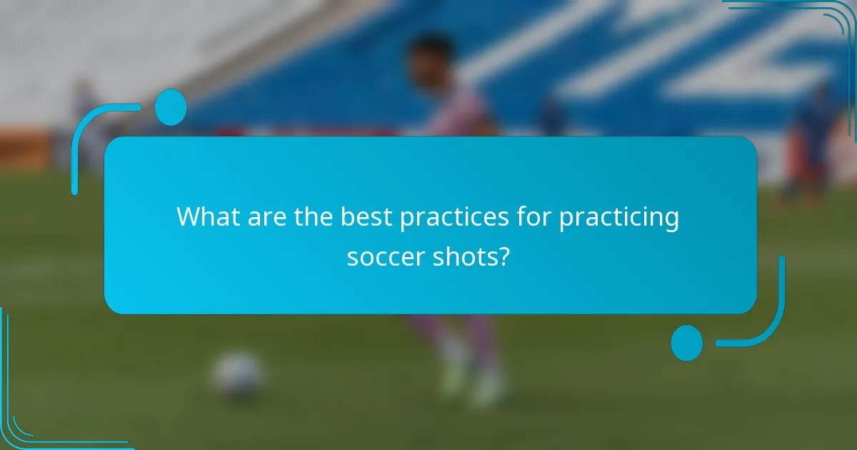 What are the best practices for practicing soccer shots?