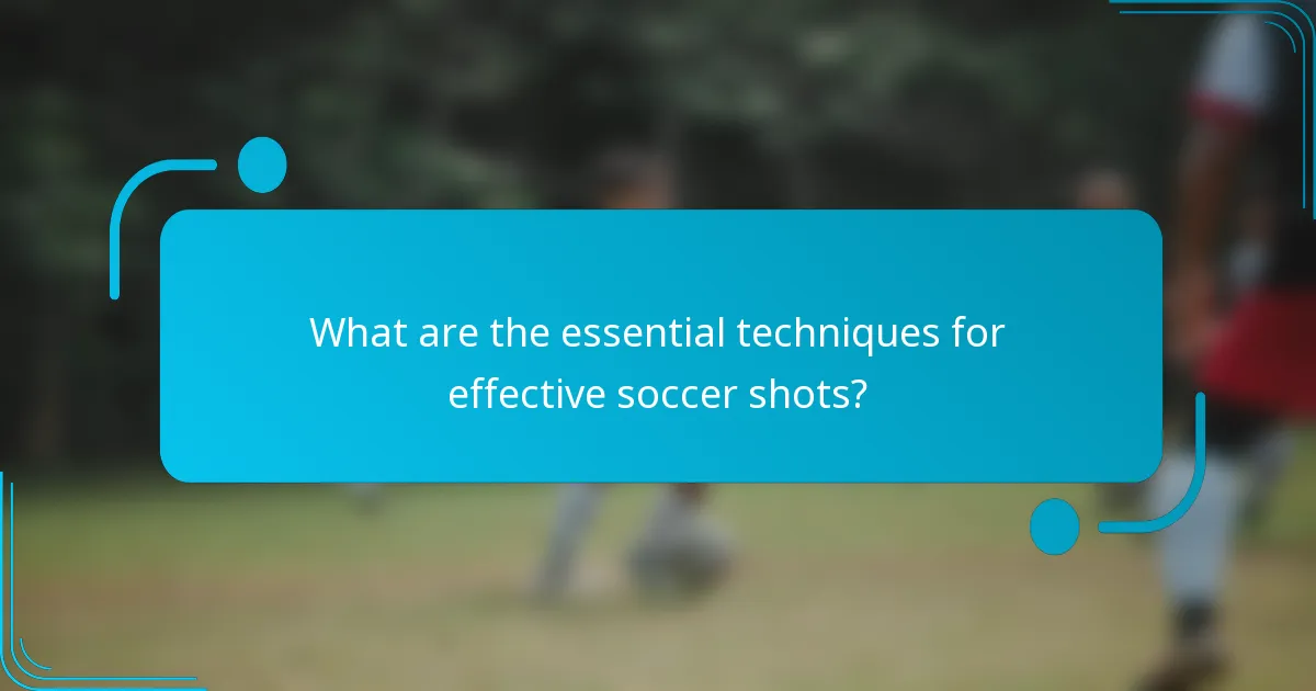 What are the essential techniques for effective soccer shots?