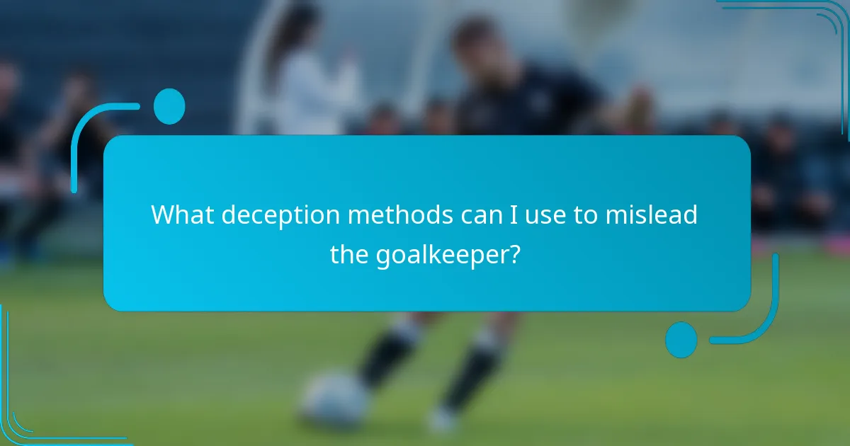 What deception methods can I use to mislead the goalkeeper?