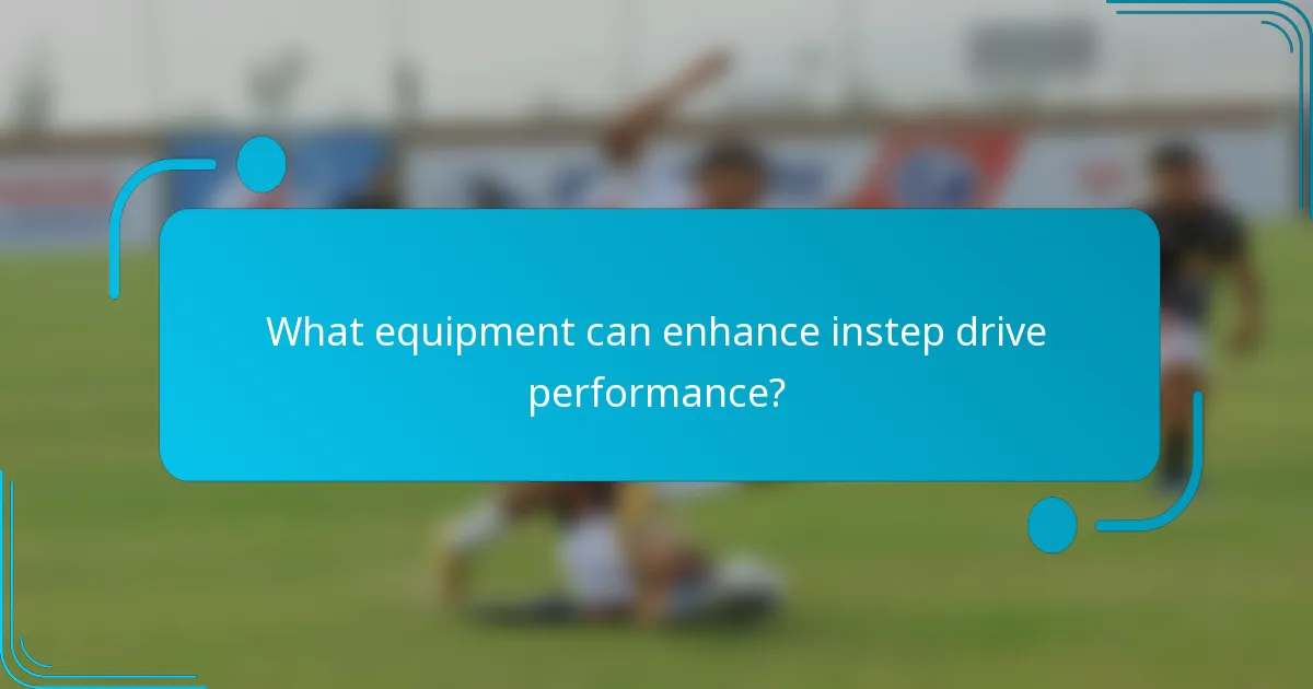 What equipment can enhance instep drive performance?