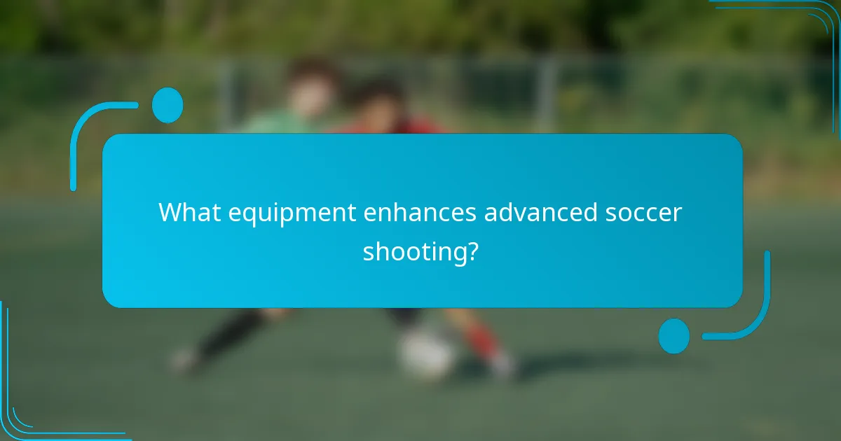 What equipment enhances advanced soccer shooting?