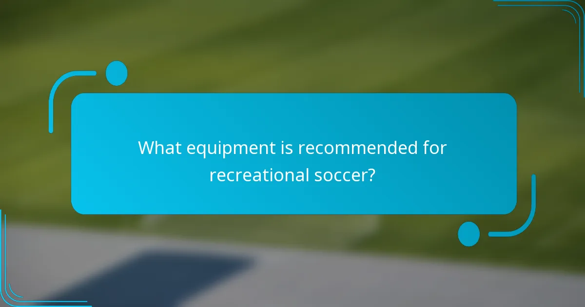 What equipment is recommended for recreational soccer?