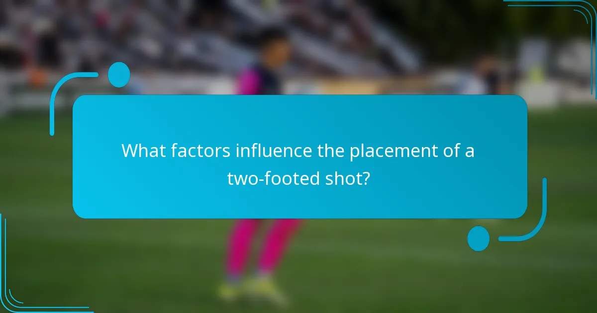 What factors influence the placement of a two-footed shot?