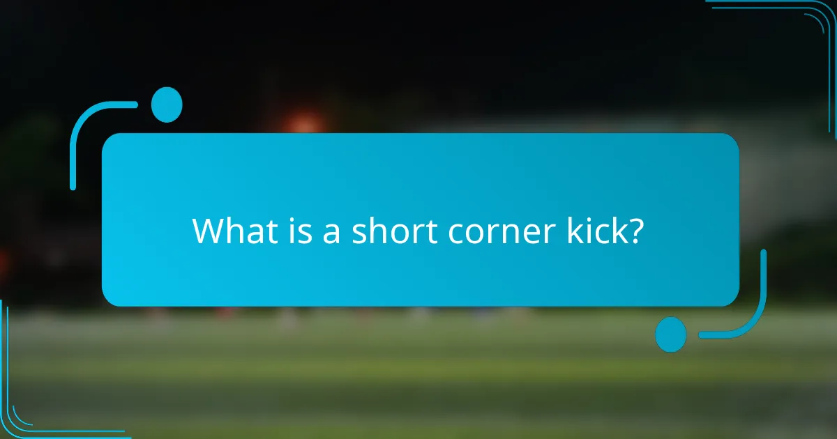 What is a short corner kick?