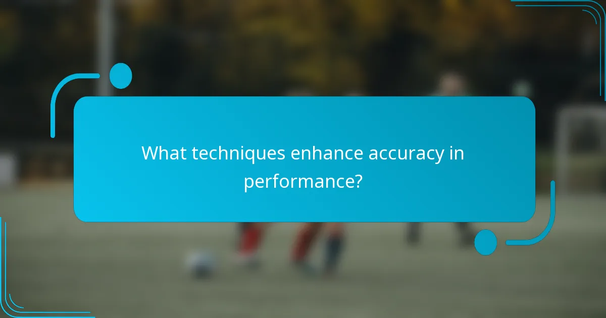 What techniques enhance accuracy in performance?