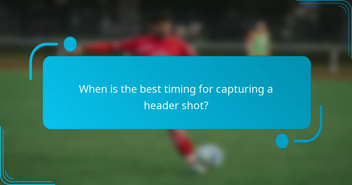 When is the best timing for capturing a header shot?