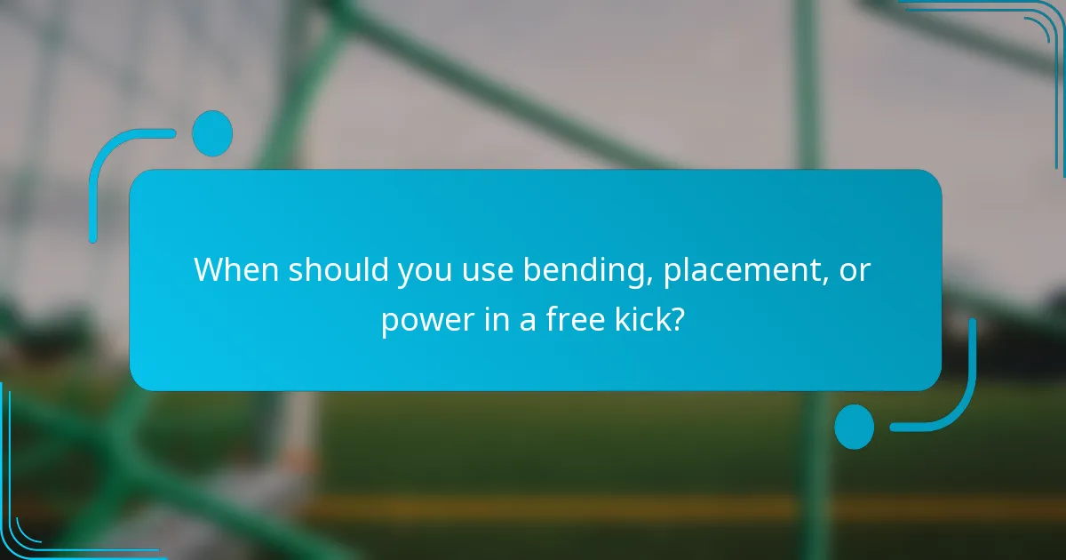 When should you use bending, placement, or power in a free kick?