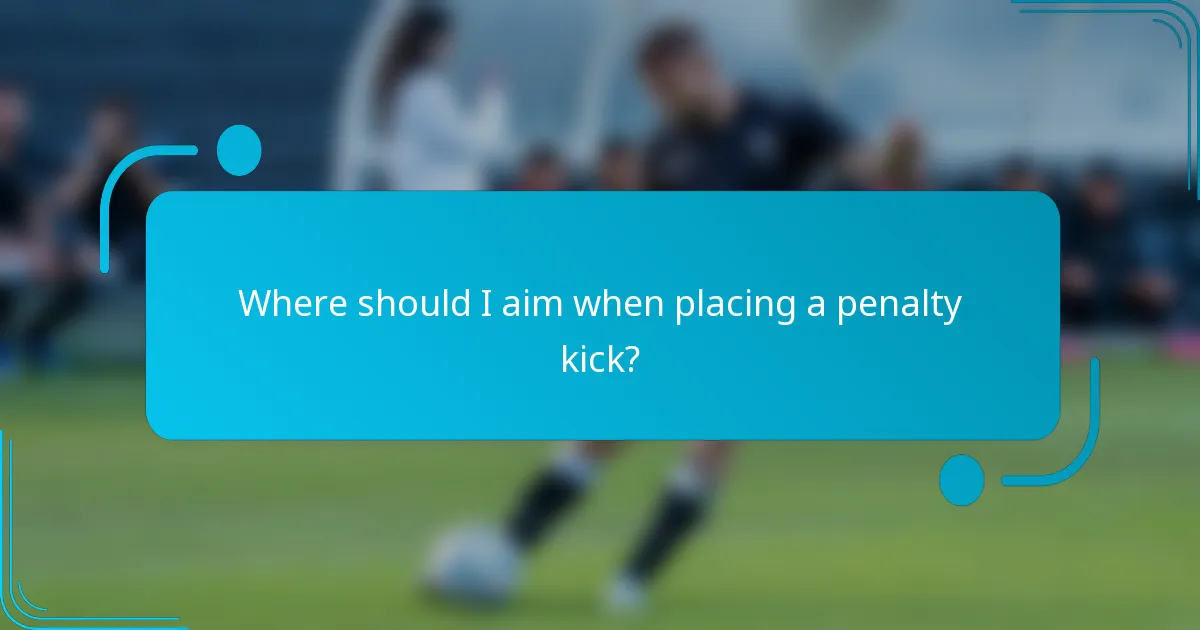 Where should I aim when placing a penalty kick?