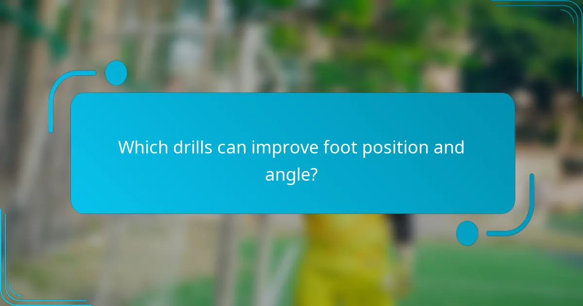 Which drills can improve foot position and angle?