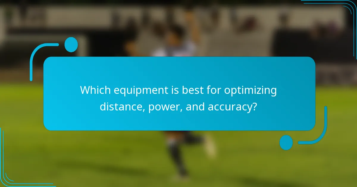 Which equipment is best for optimizing distance, power, and accuracy?